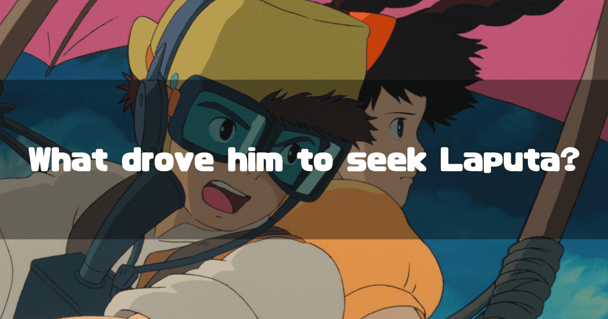 A scene from "Castle in the Sky" featuring Pazu and Sheeta. Pazu, wearing his flight goggles, looks forward with determination while Sheeta looks on from behind. A text overlay asks the question: "What drove him to seek Laputa?"