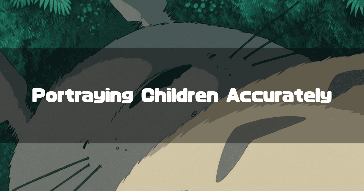 A close-up of Totoro from the film "My Neighbor Totoro," with the text "Portraying Children Accurately" overlaid.