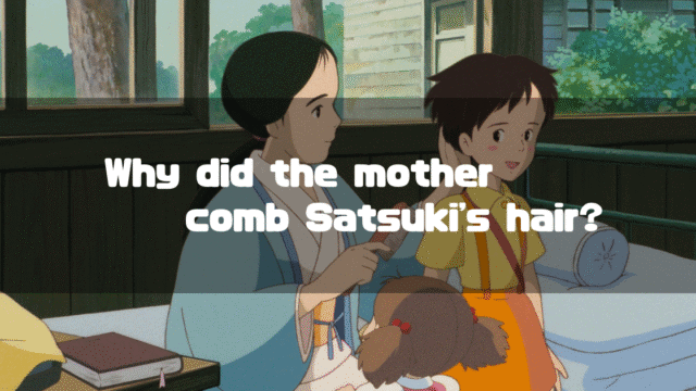 The mother from My Neighbor Totoro combing Satsuki's hair in a hospital room, with the text "Why did the mother comb Satsuki's hair?" overlaid.