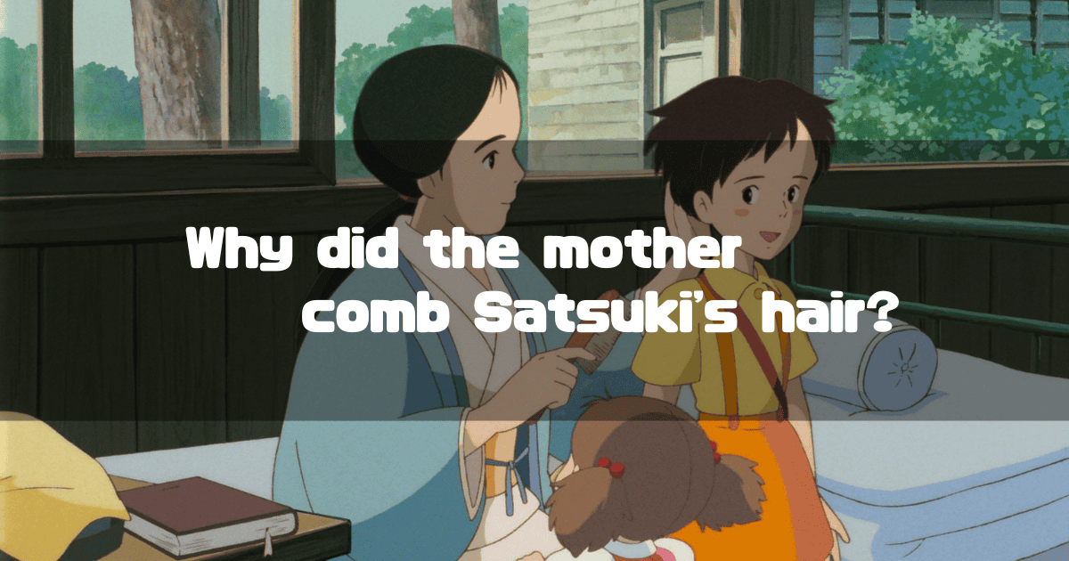 The mother from My Neighbor Totoro combing Satsuki's hair in a hospital room, with the text "Why did the mother comb Satsuki's hair?" overlaid.
