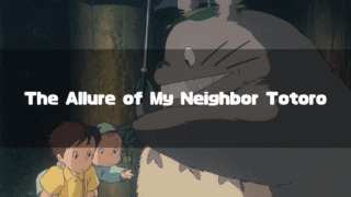 An image of Satsuki, Mei, and Totoro at the bus stop with the text 'The Allure of My Neighbor Totoro' overlaid.