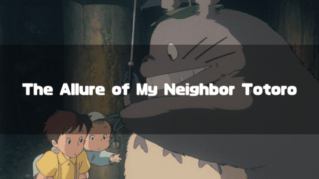 An image of Satsuki, Mei, and Totoro at the bus stop with the text 'The Allure of My Neighbor Totoro' overlaid.