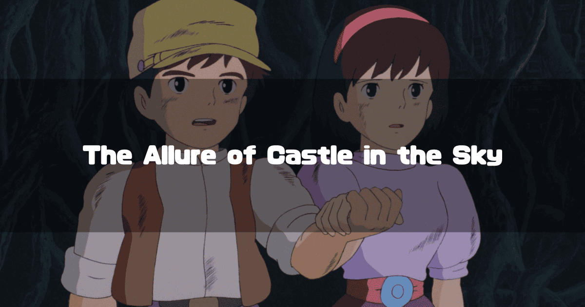 Pazu and Sheeta from Castle in the Sky holding hands in a dark cave, with the text "The Allure of Castle in the Sky" overlaid.