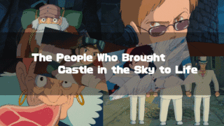 A montage of key characters from the anime film Castle in the Sky, including Muska, Dola, and Uncle Pom. The central text reads, "The People Who Brought Castle in the Sky to Life".