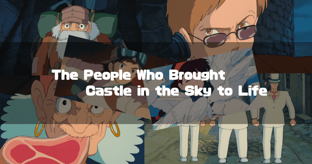 A montage of key characters from the anime film Castle in the Sky, including Muska, Dola, and Uncle Pom. The central text reads, "The People Who Brought Castle in the Sky to Life".