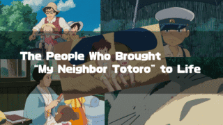 A collage of several scenes from the movie "My Neighbor Totoro," featuring characters like the father with his daughters on a bike, Kanta in the rain, and Mei sleeping on Totoro's belly. The central text reads: "The People Who Brought 'My Neighbor Totoro' to Life."
