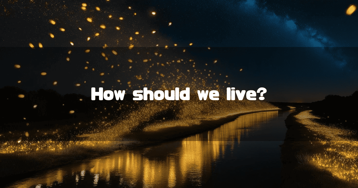 A tranquil night scene of a river reflecting a starry sky, with its banks aglow with countless golden lights resembling fireflies. The question "How should we live?" is written in the center of the image.