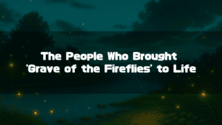 Title text reading 'The People Who Brought Grave of the Fireflies to Life' over a scene of fireflies by a river at night.