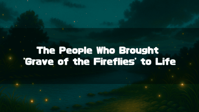 Title text reading 'The People Who Brought Grave of the Fireflies to Life' over a scene of fireflies by a river at night.