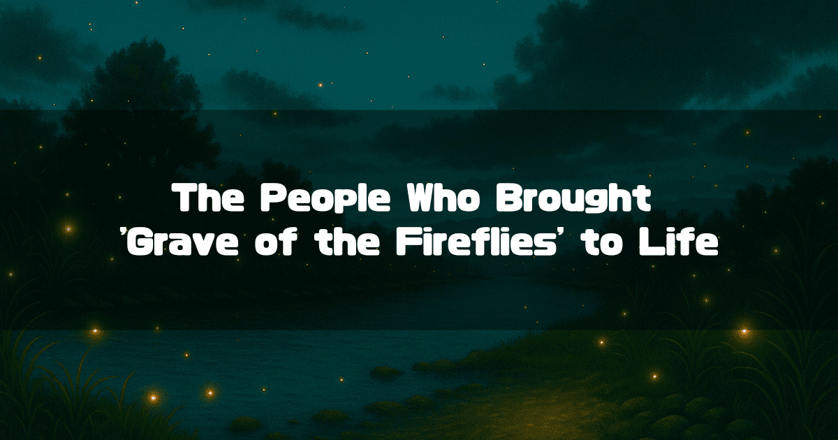 Title text reading 'The People Who Brought Grave of the Fireflies to Life' over a scene of fireflies by a river at night.