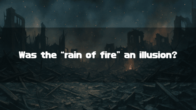 Text reading 'Was the "rain of fire" an illusion?' over a dark image of a devastated, war-torn city landscape at night.