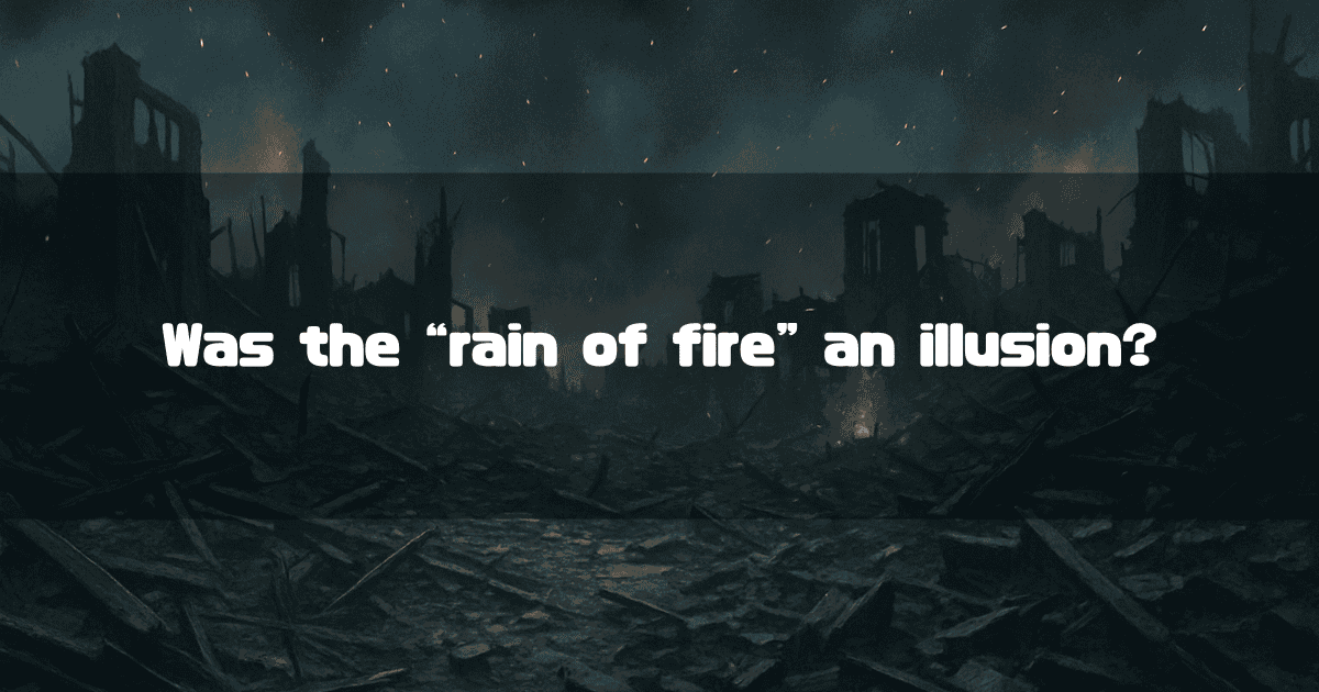 Text reading 'Was the "rain of fire" an illusion?' over a dark image of a devastated, war-torn city landscape at night.