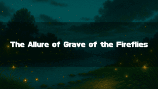 An illustration of a night scene with glowing fireflies over water. A text overlay reads, 'The Allure of Grave of the Fireflies.'