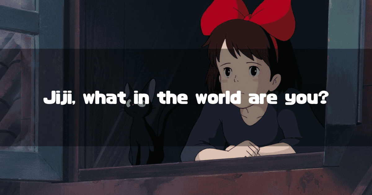A scene from "Kiki's Delivery Service" showing Kiki looking out a window with her cat Jiji, Jiji. The text overlay says, "Jiji, what in the world are you?"