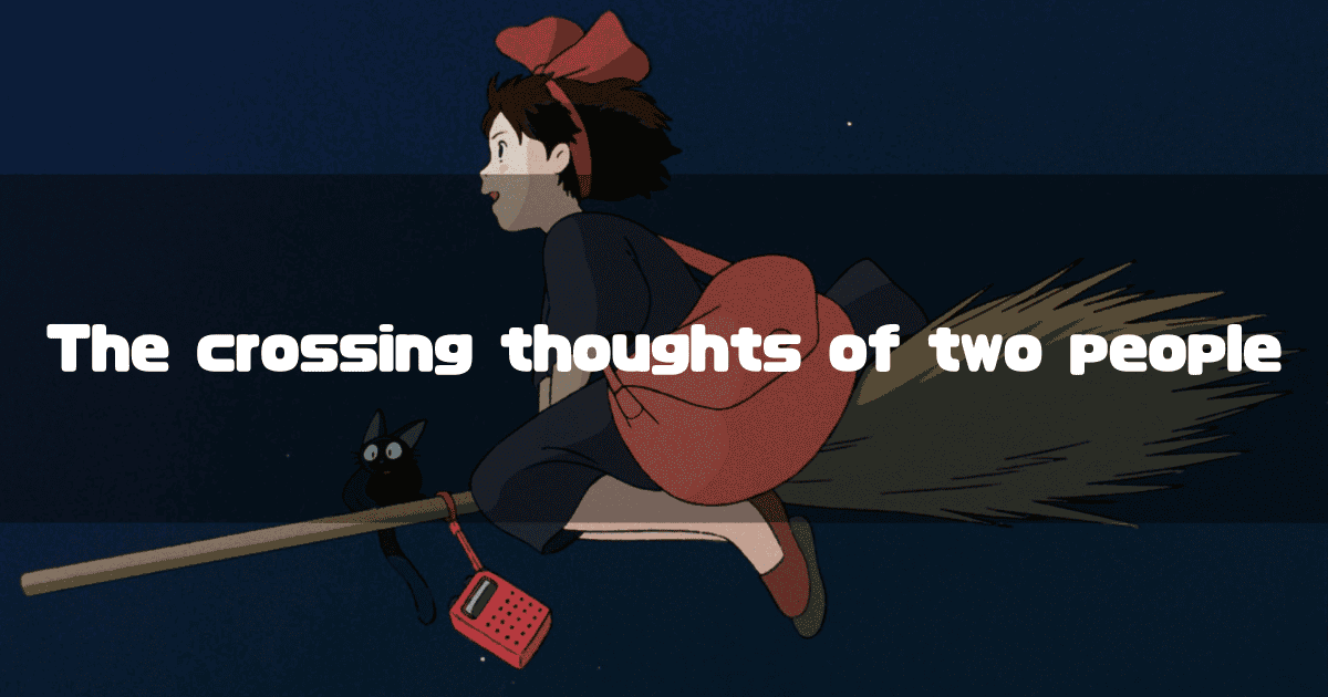 Kiki from Studio Ghibli's "Kiki's Delivery Service" flies on her broomstick against a dark night sky. She wears her signature dark dress and a large red bow in her hair. Her black cat, Jiji, sits behind her on the broom, from which a red radio is hanging. The white text "The crossing thoughts of two people" is overlaid on the scene.