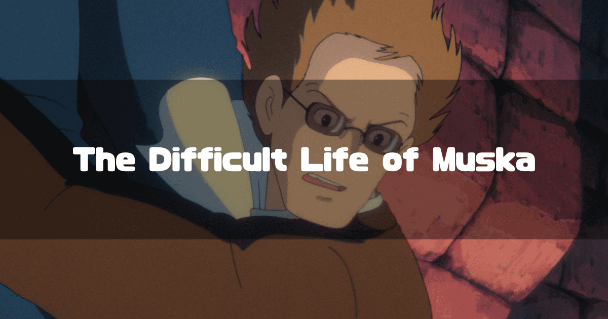 An image of the character Muska from 'Castle in the Sky' with a serious expression. The text 'The Difficult Life of Muska' is written over the image.