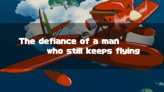 A still from the Studio Ghibli film 'Porco Rosso,' featuring the protagonist's red seaplane flying over the ocean. Superimposed text reads, "The defiance of a man who still keeps flying."