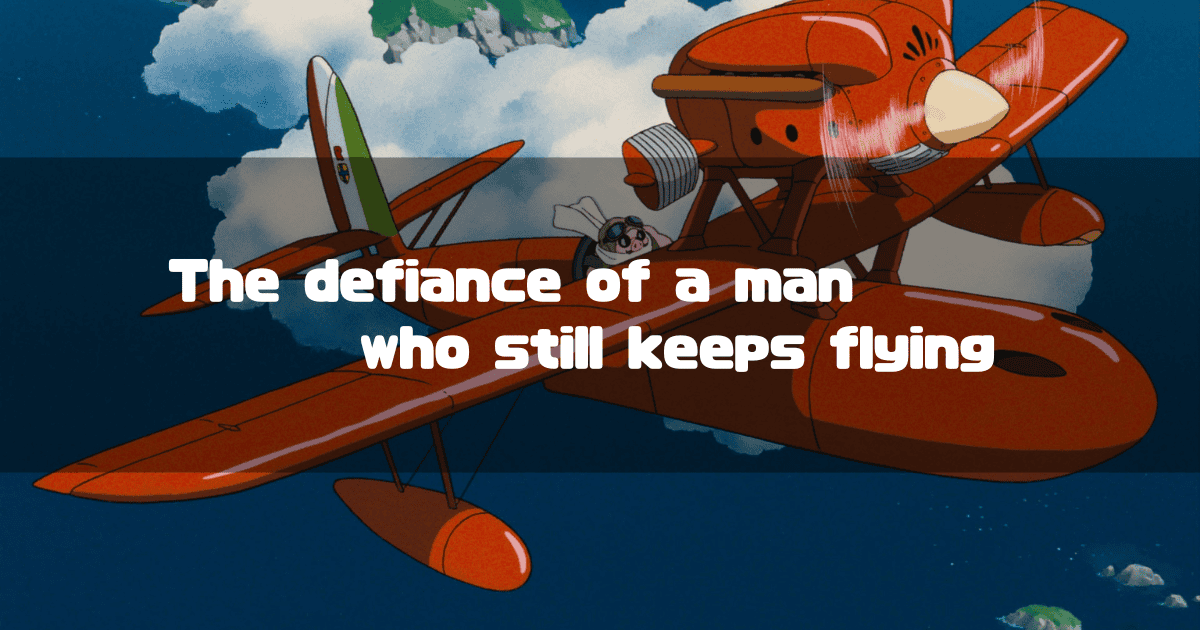 A still from the Studio Ghibli film 'Porco Rosso,' featuring the protagonist's red seaplane flying over the ocean. Superimposed text reads, "The defiance of a man who still keeps flying."