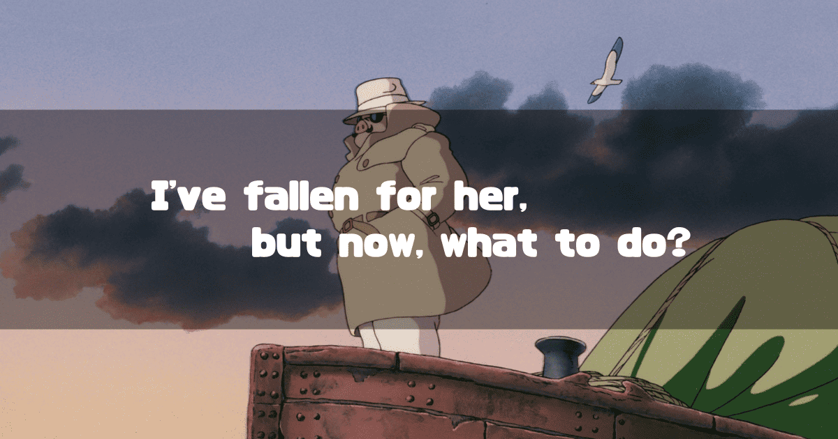 A still from 'Porco Rosso' shows the protagonist in a trench coat and fedora, standing against a cloudy sky with a lone seagull. The text overlay reads: "I've fallen for her, but now, what to do?"
