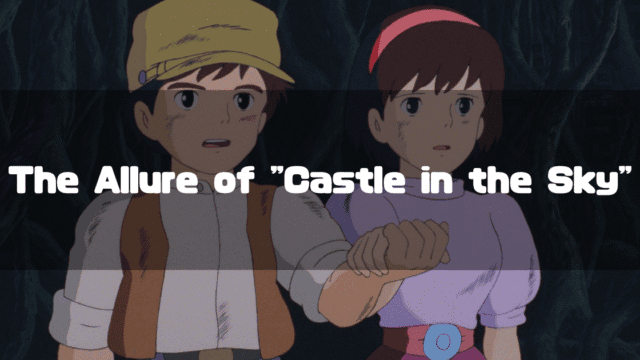Pazu and Sheeta from Castle in the Sky look on with concern, with the text 'The Allure of Castle in the Sky' overlaid.