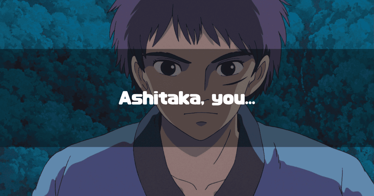 A heading with the catchphrase 'Ashitaka, you...' superimposed on a close-up image of Ashitaka's determined face.