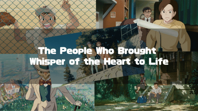 A collage of scenes from the Studio Ghibli film "Whisper of the Heart," featuring main characters such as Shizuku, Seiji, Sugimura, and Baron, with a text overlay that reads: "The People Who Brought Whisper of the Heart to Life."