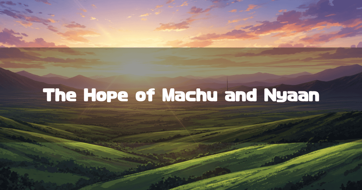 A landscape of lush green hills illuminated by the morning sun, with the white title text 'The Hope of Machu and Nyaan' placed over it.