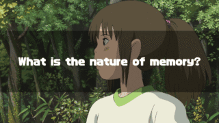 A thoughtful-looking Chihiro from Spirited Away in a forest, with the question "What is the nature of memory?" overlaid.
