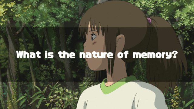 A thoughtful-looking Chihiro from Spirited Away in a forest, with the question "What is the nature of memory?" overlaid.