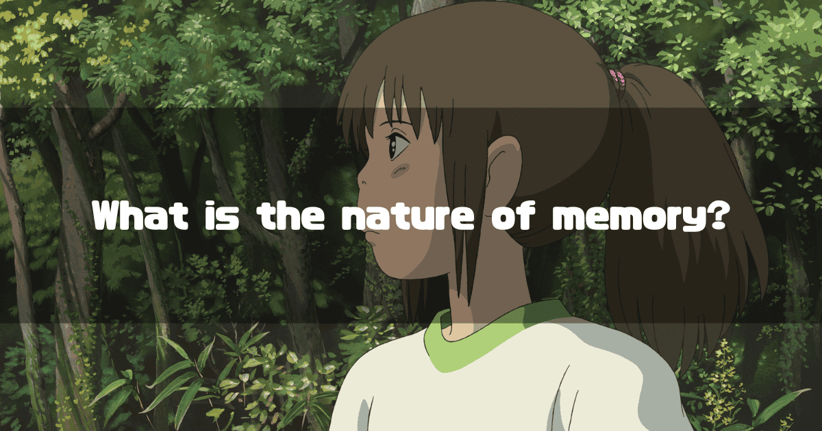 A thoughtful-looking Chihiro from Spirited Away in a forest, with the question "What is the nature of memory?" overlaid.