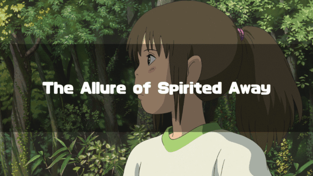 A profile shot of Chihiro from Spirited Away, looking sideways with a thoughtful expression in a lush forest, with the text 'The Allure of Spirited Away' overlaid.