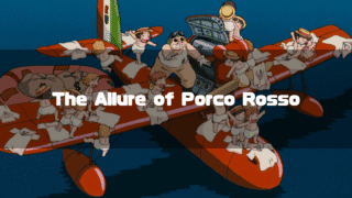 "Porco Rosso on the wing of his seaplane surrounded by schoolgirls, with the text overlay 'The Allure of Porco Rosso'