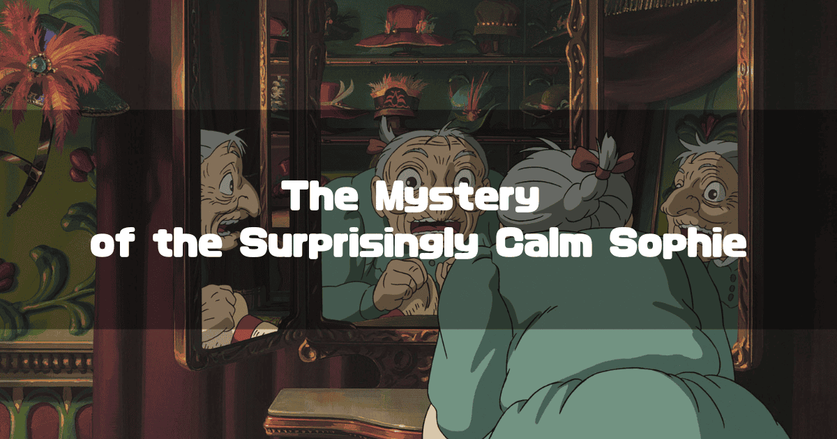 Old Sophie from "Howl's Moving Castle" looks at her reflection in a mirror, which shows a comically shocked expression. The text overlay reads, "The Mystery of the Surprisingly Calm Sophie."