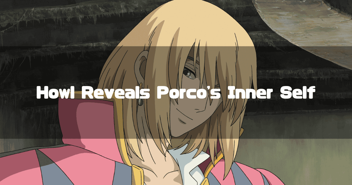A close-up of a charming Howl from "Howl's Moving Castle." The text overlay makes a bold claim: "Howl Reveals Porco's Inner Self."