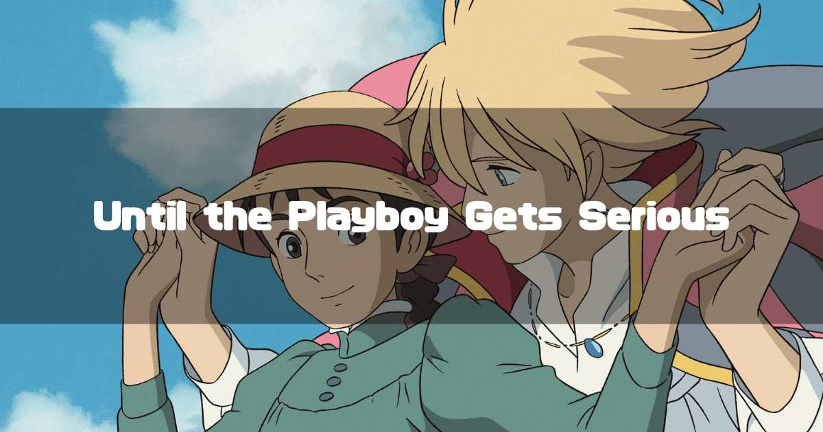 Sophie Hatter and Howl holding hands, with overlaid text reading: Until the Playboy Gets Serious.