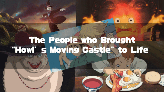 A collage of characters from the Studio Ghibli film 'Howl's Moving Castle', including Turnip Head, Calcifer, the Witch of the Waste, Markl, Sophie, and Howl, with the text 'The People who Brought "Howl's Moving Castle" to Life' overlaid in the center.