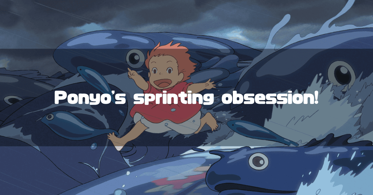 Ponyo running joyfully on top of giant fish-like waves, with the text 'Ponyo's sprinting obsession!' overlaid.