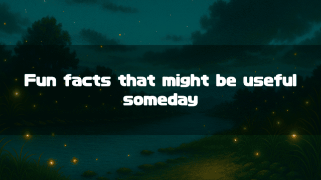 A tranquil night scene of a riverbank with many glowing fireflies. In the center is the text: "Fun facts that might be useful someday."