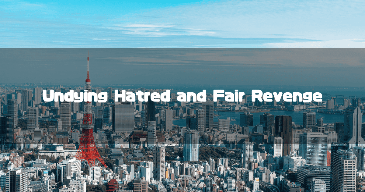 A panoramic view of the Tokyo skyline, featuring the red and white Tokyo Tower, with the text "Undying Hatred and Fair Revenge" written over the image.