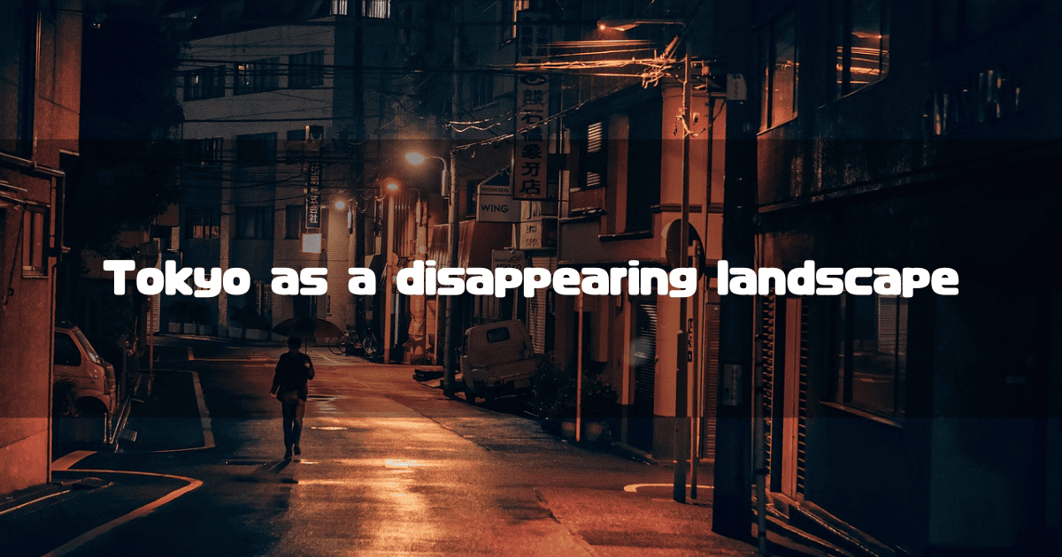 Headline with the text "Tokyo as a disappearing landscape" overlaid on a photo of a dark, moody back alley in Tokyo at night.