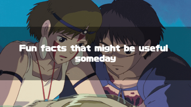 San and Ashitaka from Princess Mononoke looking down with serious expressions, with an overlay text that reads "Fun facts that might be useful someday".