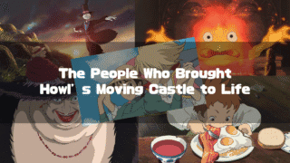 A collage of scenes from Howl's Moving Castle, featuring characters like Howl, Sophie, Calcifer, the Witch of the Waste, and Turnip Head, with the text "The People Who Brought Howl's Moving Castle to Life" overlaid.