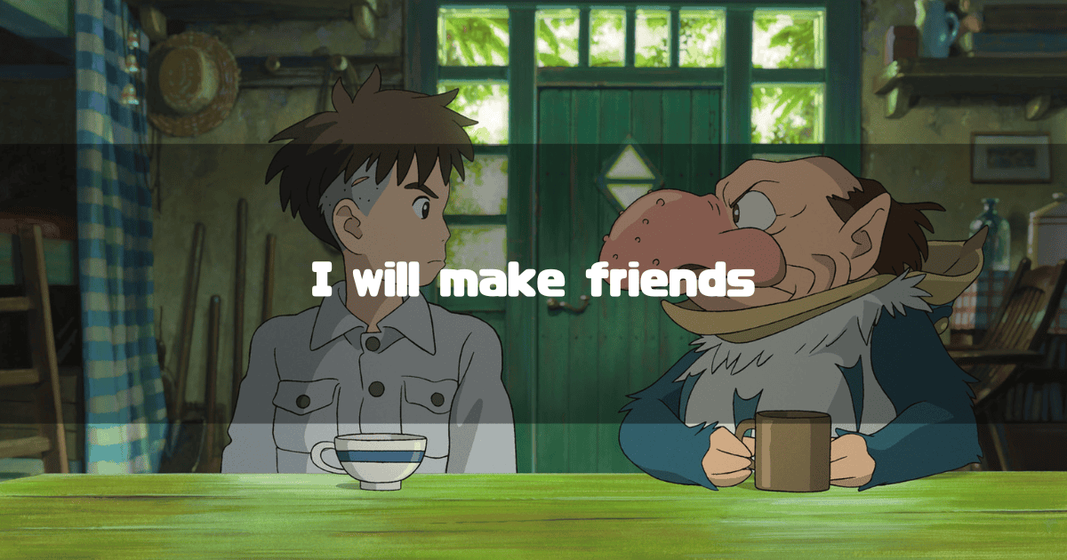 A heading with the tagline 'I will make friends.' overlaid on a background of the characters Mahito and the Gray Heron from the movie 'The Boy and the Heron'