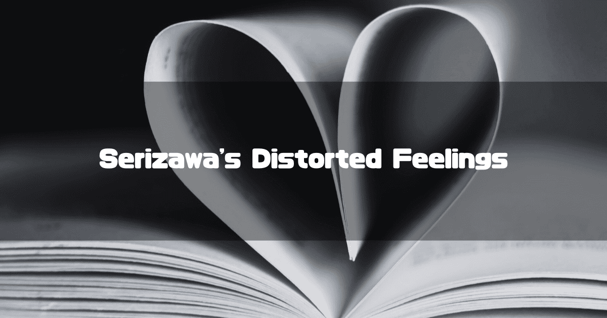 A Headline With the Catchphrase 'Serizawa's Distorted Feelings' Over an Open Book