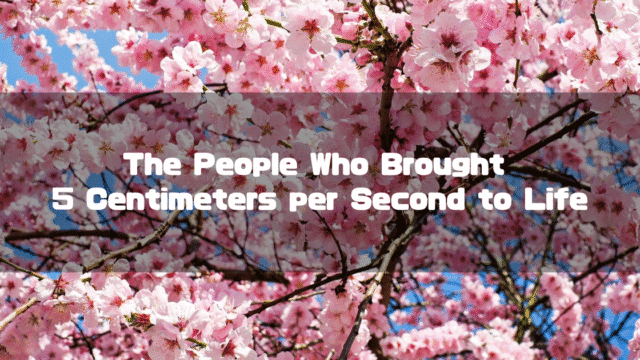 A vibrant background of pink cherry blossoms in full bloom under a blue sky, with a text overlay that reads: "The People Who Brought 5 Centimeters per Second to Life".