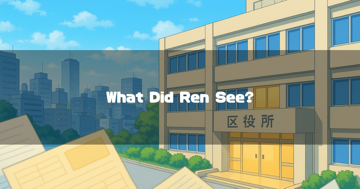 An Anime-Style Depiction Of A Ward Office Building And An Urban Landscape With Text Overlay Reading ‘What Did Ren See?’