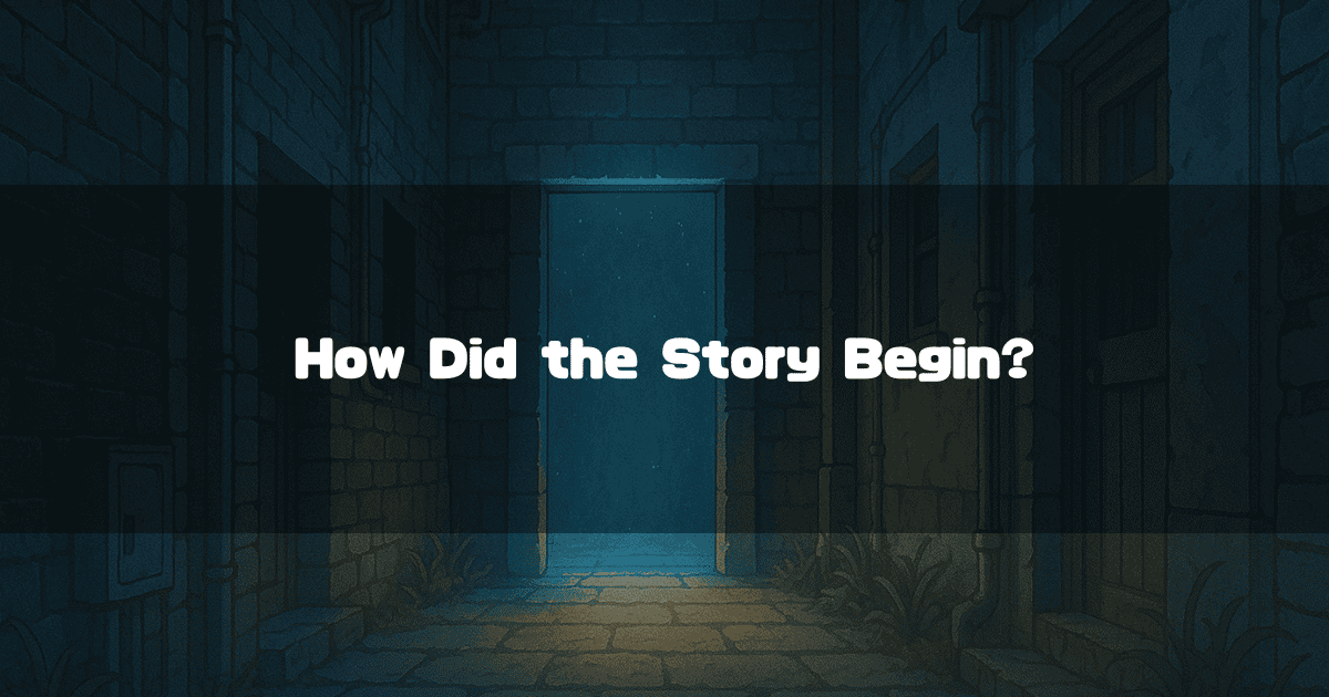 Text Reading ‘How Did the Story Begin?’ Background Image of an Open Door in a Dark Back Alley with Light Leaking from Within.