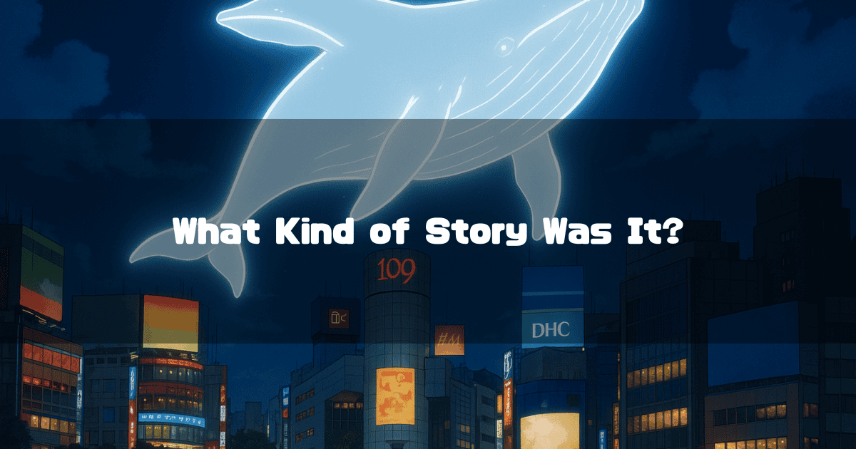 Text Reading ‘What Kind of Story Was It?’ Background Image of Shibuya Cityscape at Night and a Glowing White Whale Floating in the Sky.