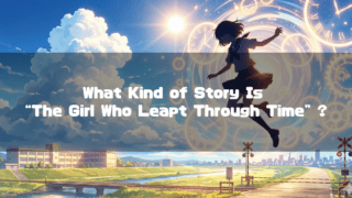 Anime-style girl leaping with floating clock gears above a school and riverbank. Text reads: "What Kind of Story Is “The Girl Who Leapt Through Time” ?"