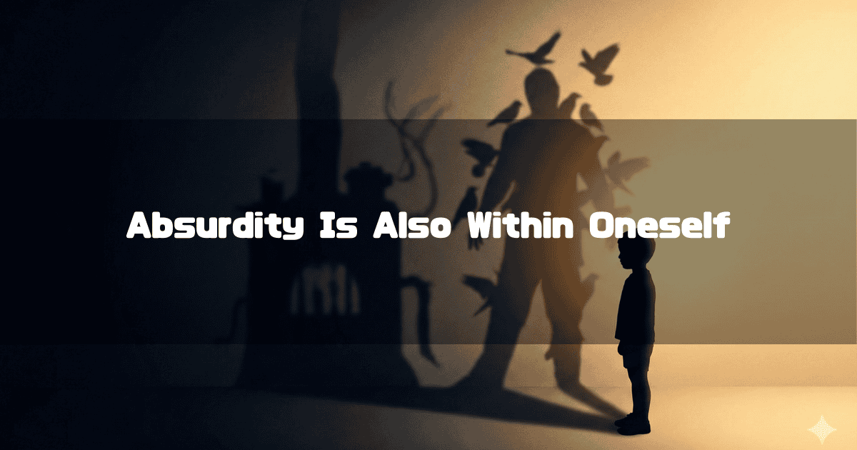 Silhouette of a child facing a projected shadow of a figure covered in birds and a furnace. Text reads: 'Absurdity Is Also Within Oneself'.